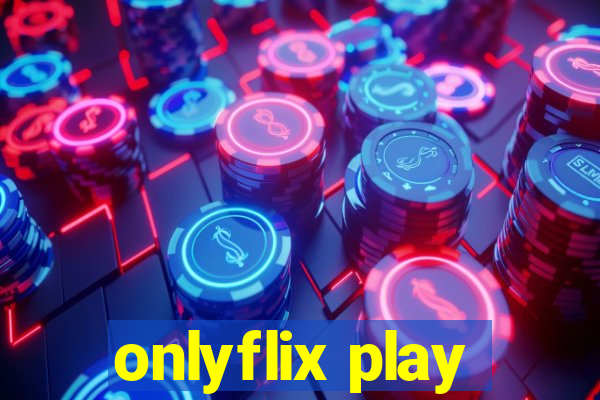 onlyflix play